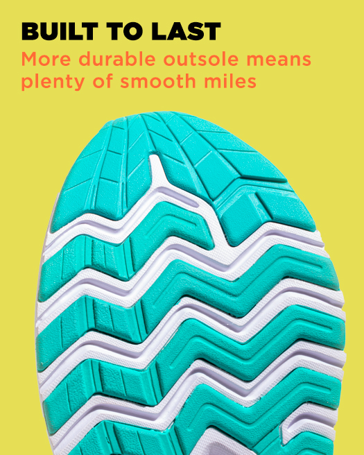 BUILT TO LAST, More durable outsole means plenty of smooth miles