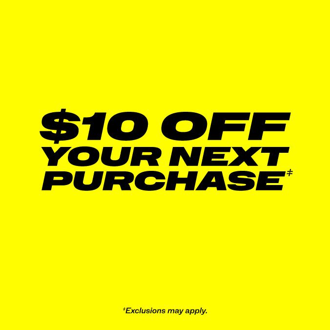 $10 off your next purchase.