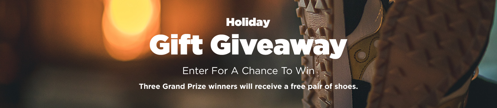 Holiday Gift Giveaway. Enter for a chance to win. Three grand prize winners will receive a free pair of shoes.